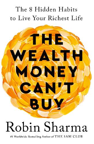 The Wealth Money Can't Buy - the 8 Hidden Habits to Live Your Richest Life