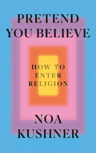 Pretend You Believe – Rabbi Noa Kushner – Paperback – ISBN 9781846049392