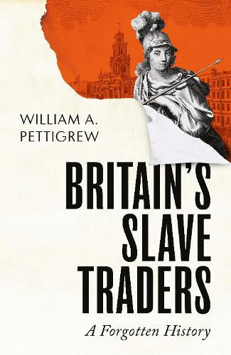 Britain's Slave Traders – William A. Pettigrew – Hardcover – ISBN 9781847927903