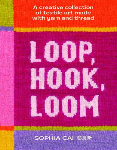 Loop, Hook, Loom - A creative collection of textile art made with yarn and thread