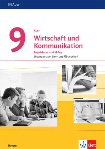 Auer Wirtschaft und Kommunikation 9. Lösungen zum Lern- und Übungsheft Klasse 9. Ausgabe Bayern Mittelschule - Lösungen zum Lern- und Übungsheft Klasse 9