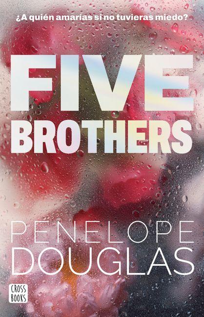 Boekomslag Five Brothers: ¿A quién amarías si no tuvieras miedo? van Penelope Douglas – ISBN 9786073941730