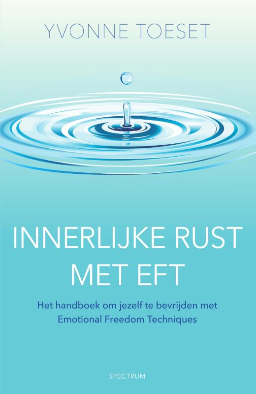 Innerlijke rust met EFT - Het handboek om jezelf te bevrijden met Emotional Freedom Techniques