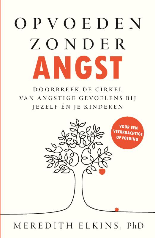 Opvoeden zonder angst - Doorbreek de cirkel van angstige gevoelens bij jezelf én je kinderen