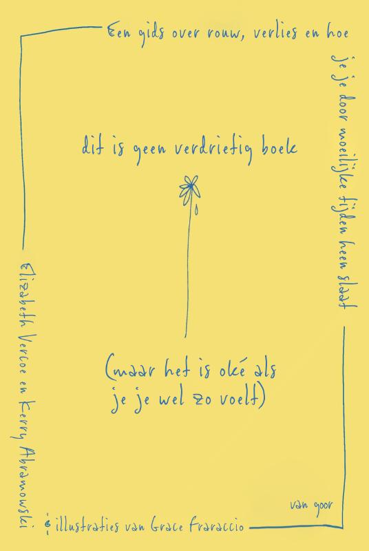 Dit is geen verdrietig boek (maar het is oké als je je wel zo voelt) - Een gids over rouw, verlies en hoe je je door moeilijke tijden heen slaat