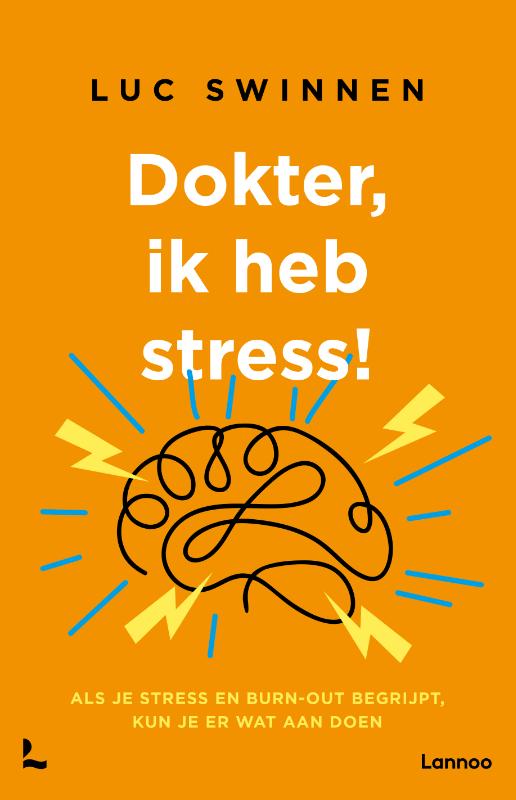 Dokter, ik heb stress - Als je stress en burn-out begrijpt, kun je er wat aan doen