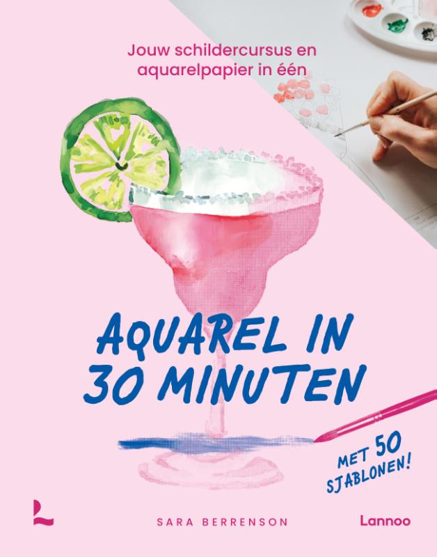 Aquarel in 30 minuten - Stap-voor-stap schilderen met waterverf voor creatievelingen met weinig tijd