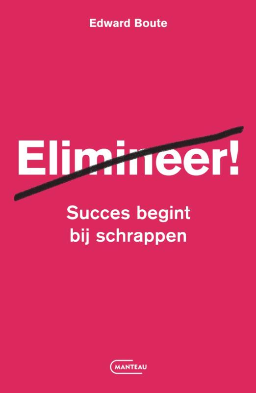 Elimineer! - succes begint bij schrappen