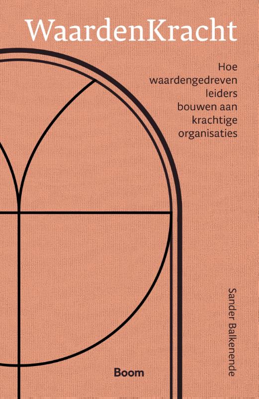 WaardenKracht - Hoe waardengedreven leiders bouwen aan krachtige organisaties