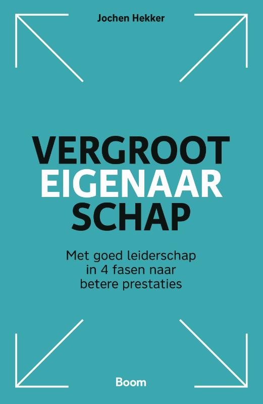 Vergroot eigenaarschap - Met goed leiderschap in 4 fasen naar betere prestaties
