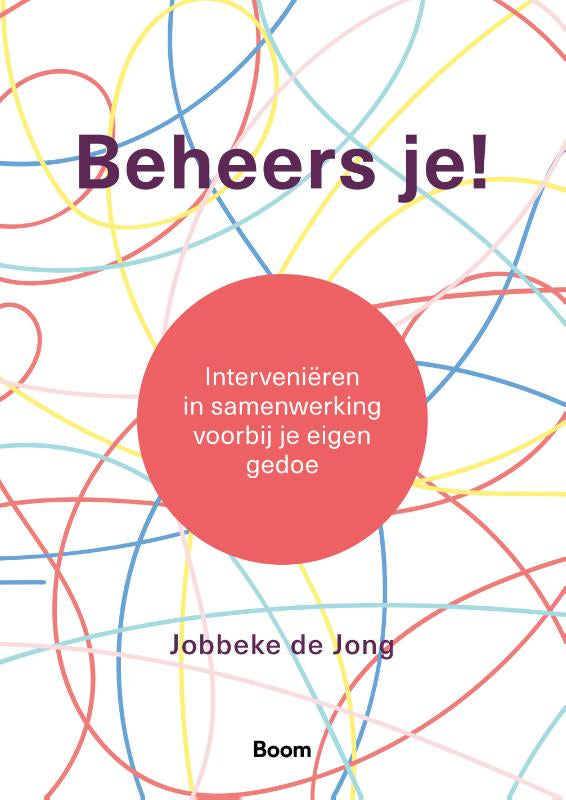 Beheers je! - Interveniëren in samenwerking voorbij je eigen gedoe