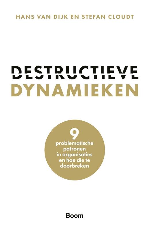 Destructieve dynamieken - 9 problematische patronen in organisaties en hoe die te doorbreken