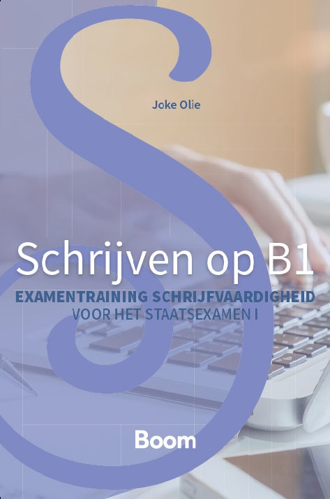 Schrijven op B1 - Examentraining schrijfvaardigheid voor het staatsexamen NT2 I