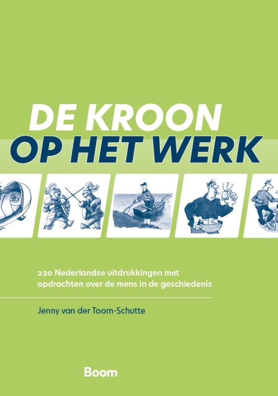 De kroon op het werk - 220 Nederlandse uitdrukkingen met opdrachten over de mens in de geschiedenis