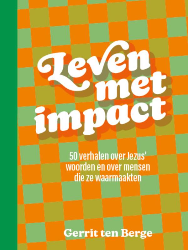 Leven met impact - 50 verhalen over Jezus' woorden en over mensen die ze waarmaakten