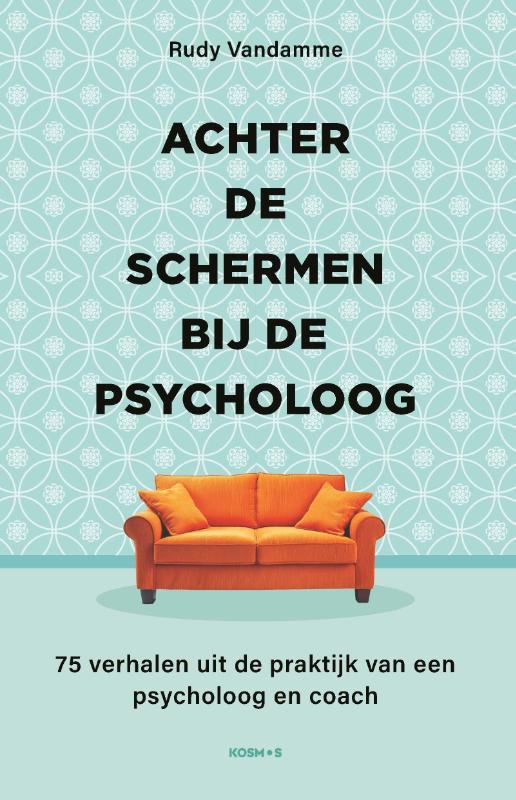 Achter de schermen bij de psycholoog: 75 verhalen uit de praktijk van een psycholoog en coach