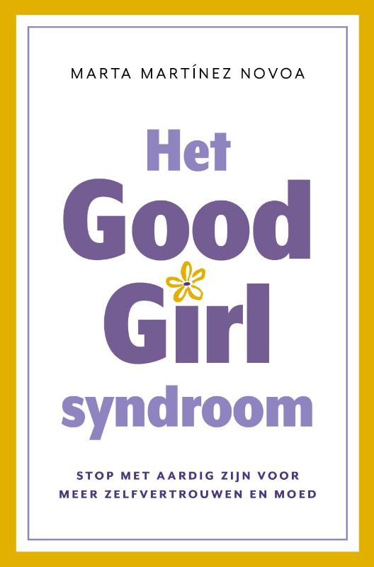 Het Good Girl Syndroom - Stop met aardig zijn voor meer zelfvertrouwen en moed