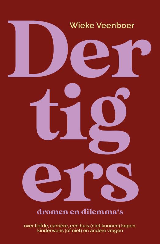 Dertigers, dromen en dilemma's - Over liefde, carrière, een huis (niet kunnen) kopen, een kinderwens hebben (of niet) en andere vragen