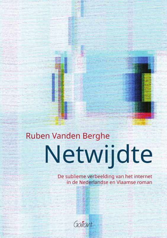 Netwijdte - De sublieme verbeelding van het internet in de Nederlandse en Vlaamse roman