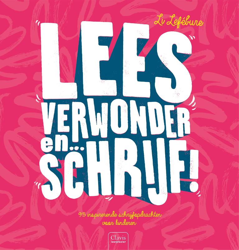 Lees, verwonder en ... schrijf! - 95 inspirerende schrijfopdrachten voor kinderen