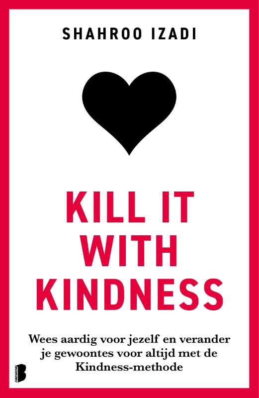 Kill it with kindness - Wees aardig voor jezelf en verander je gewoontes voor altijd met de Kindness-methode