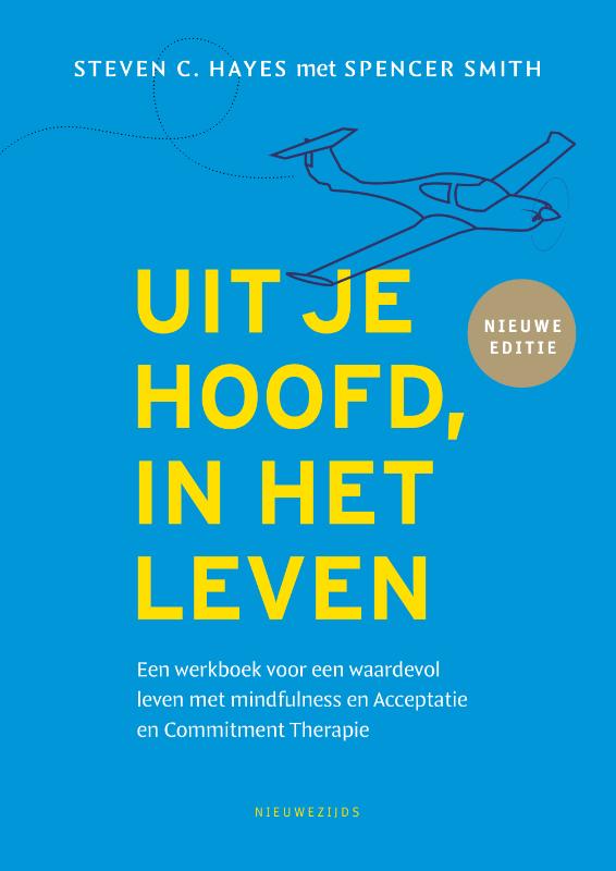 Uit je hoofd, in het leven - Een werkboek voor een waardevol leven met mindfulness en Acceptatie en Commitment Therapie