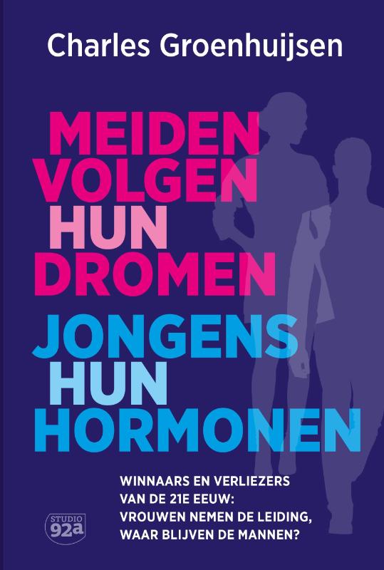 Meiden volgen hun dromen, jongens hun hormonen - Winnaars en verliezers van de 21e eeuw: vrouwen nemen de leiding, waar blijven de mannen?