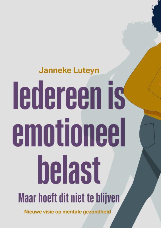 Iedereen is emotioneel belast - Maar hoeft dat niet te blijven. Nieuwe visie op mentale gezondheid.