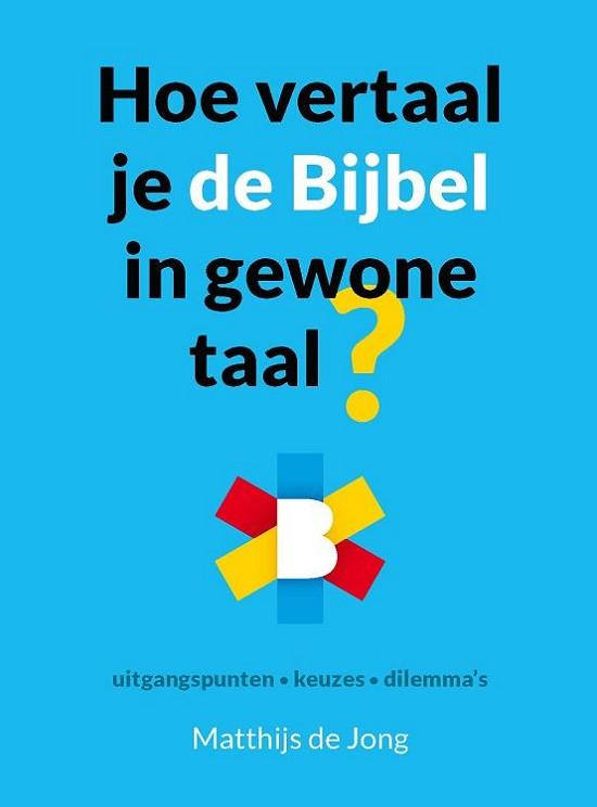 Hoe vertaal je de Bijbel in gewone taal? - uitgangspunten; keuzes; dilemma's