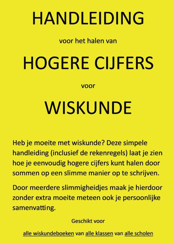 Handleiding voor het halen van hogere cijfers voor wiskunde - Heb je moeite met wiskunde? Deze simpele handleiding (inclusief de rekenregels) laat je zien hoe je eenvoudig hogere cijfers kunt halen door sommen op een slimme manier op te schrijven.
