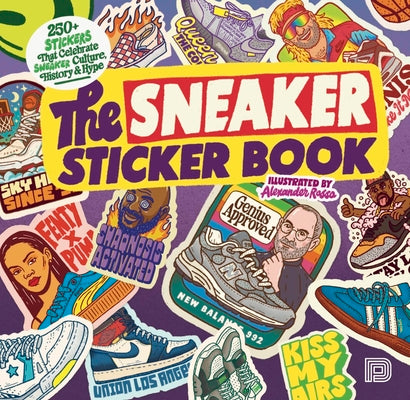 The Sneaker Sticker Book - 250+ Stickers that Celebrate Sneaker Culture, History & Hype
