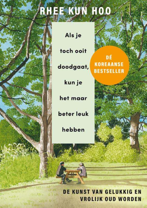 Als je toch ooit doodgaat, kun je het maar beter leuk hebben - De kunst van gelukkig en vrolijk oud worden