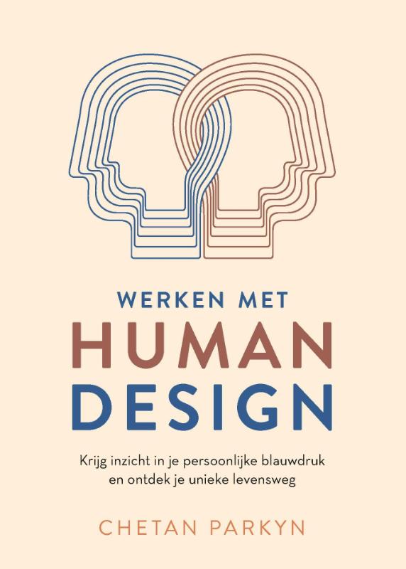 Werken met human design - Krijg inzicht in je persoonlijke blauwdruk en ontdek je unieke levensweg