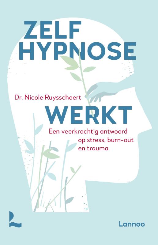 Zelfhypnose werkt - Een veerkrachtig antwoord op stress, burn-out en trauma