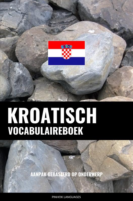 Kroatisch vocabulaireboek - Aanpak Gebaseerd Op Onderwerp