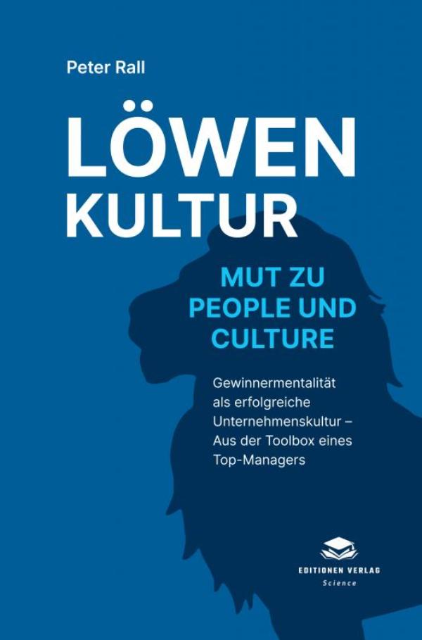 Löwenkultur – Mut zu People und Culture (Softcover) - Gewinnermentalität als erfolgreiche Unternehmenskultur – Aus der Toolbox eines Top-Managers