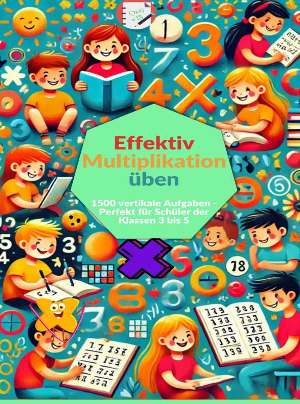 Effektiv Multiplikation üben - 1500 vertikale Aufgaben - Perfekt für Schüler der Klassen 3 bis 5
