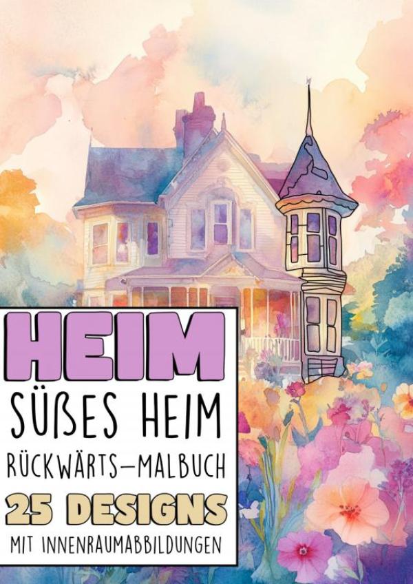 Rückwärts Malbuch - Heim süsses Heim - 25 Designs mit Innerraumabbildungen