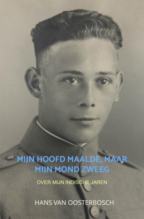 Mijn hoofd maalde, maar mijn mond zweeg - Over mijn Indische jaren