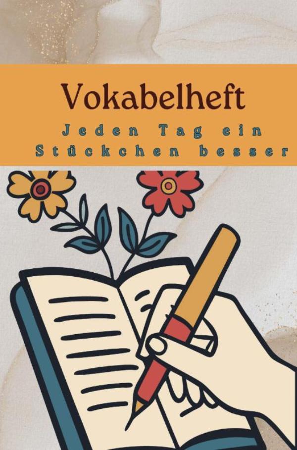Vokabelheft : Jeden Tag ein Stückchen besser – Lernen leicht gemacht - ���� Perfekt als Geschenk für Kinder, Schüler und Sprachbegeisterte