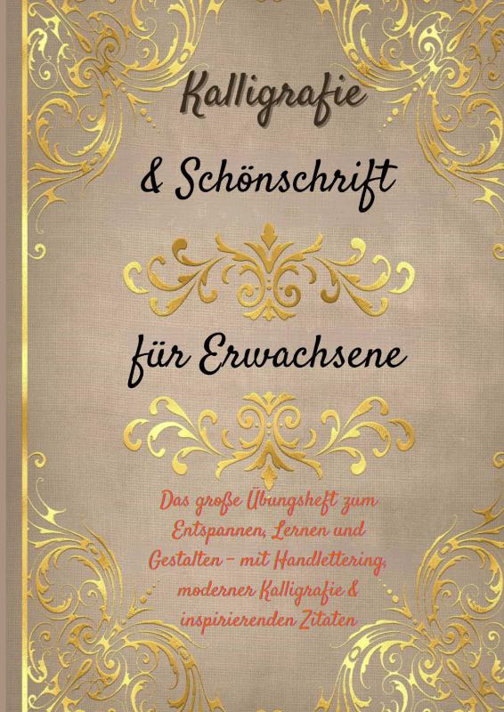 Kalligrafie & Schönschrift für Erwachsene: Das große Übungsheft zum Entspannen, Lernen und Gestalten - mit Handlettering, moderner Kalligrafie & inspirierenden Zitaten
