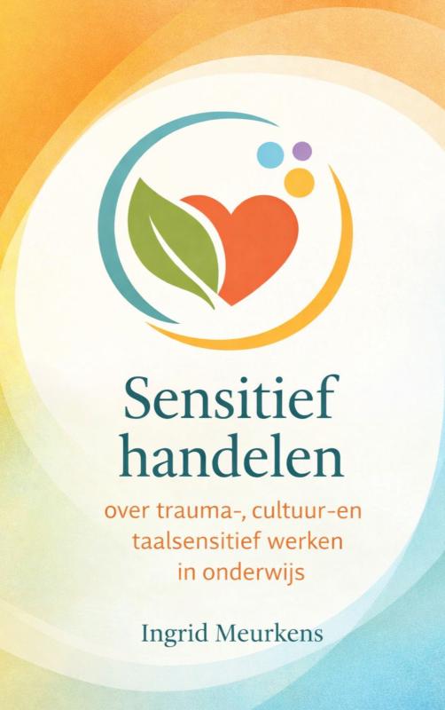 Sensitief handelen - Trauma-, cultuur- en taalsensitief werken in onderwijs