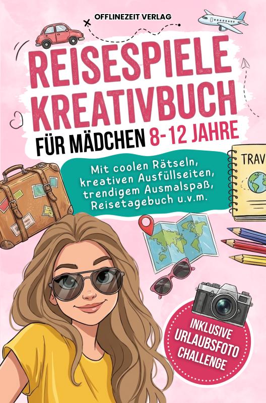 Reisespiele Kreativbuch für Mädchen 8-12 Jahre - Coole Rätsel, kreative Ausfüllseiten, trendiger Ausmalspaß, Reisetagebuch u.v.m. - Inklusive Urlaubsfoto Challenge