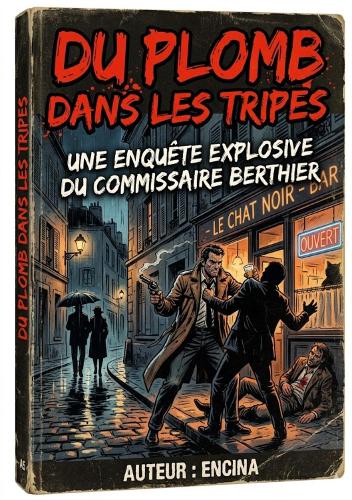 Du plomb dans les tripes, Monsieur le Directeur ! - Une enquête exclusive et pur jus du commissaire divisionnaire Antoine Bargas