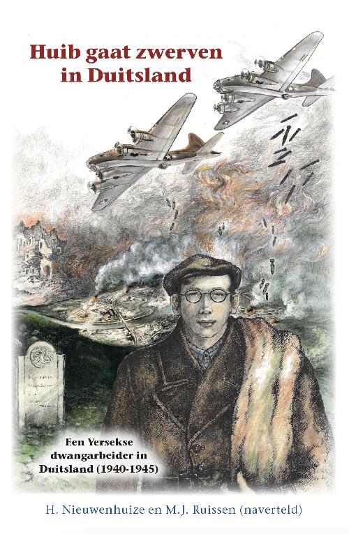 Huib gaat zwerven in Duitsland - Een Yersekse dwangarbeider in Duitsland (1940-1945)