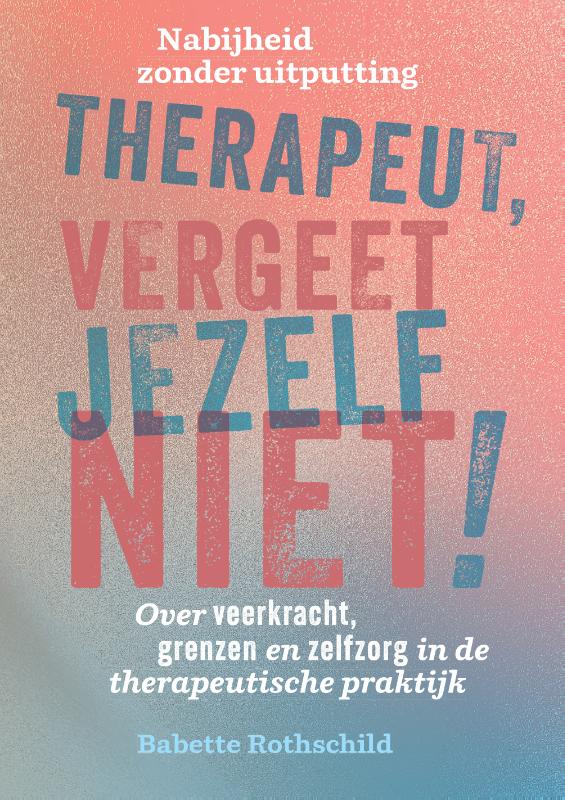 Therapeut, vergeet jezelf niet! - Nabijheid zonder uitputting – Over veerkracht, grenzen en zelfzorg in de therapeutische praktijk