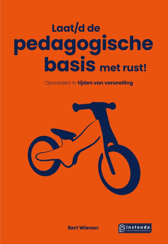 Laat/d de pedagogische basis met rust! - Opvoeden in tijden van versnelling