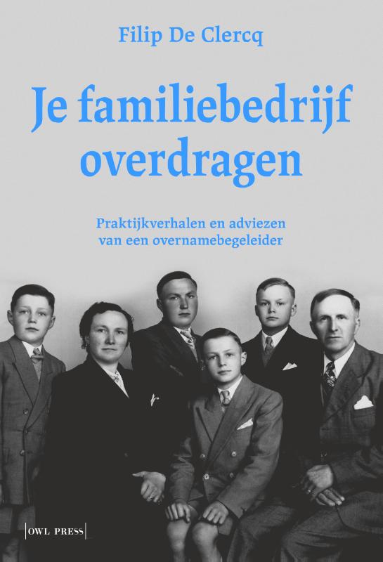Je familiebedrijf overdragen - Praktijkverhalen en adviezen van een overnamebegeleider