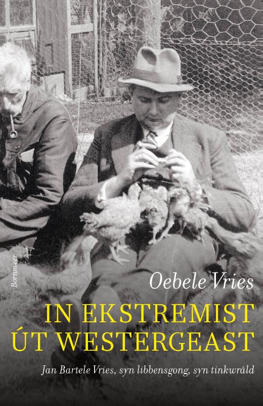 In ekstremist út Westergeast - Jan Bartele Vries, syn libbensgong, syn tinkwrâld