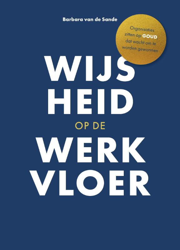 Wijsheid op de werkvloer - Organisaties zitten op goud, dat wacht om te worden gewonnen